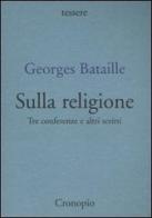 Sulla religione. Tre conferenze e altri scritti di Georges Bataille edito da Cronopio