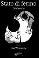 Stato di fermo (Brainwash) di John Wainwright edito da PaginaUno