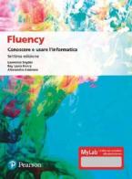 Fluency. Conoscere e usare l'informatica. Ediz. MyLab. Con Contenuto digitale per accesso on line di Lawrence Snyder, Laura Henry Ray, Alessandro Amoroso edito da Pearson