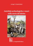 Antichità archeologiche e tesori nella storia del diritto di Arrigo D. Manfredini edito da Giappichelli
