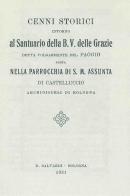 Cenni storici intorno al santuario della B.V. delle Grazie detta volgarmente del faggio... (rist. anast. Bologna, 1931) edito da Libreria Piani