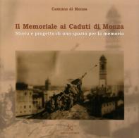 Il memoriale ai caduti di Monza di Dario Porta, Chiara Canesi edito da Silvia