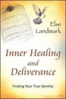 Inner healing and deliverance. Finding your true identity di Else Landmark edito da Evangelista Media