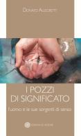 I pozzi di significato. L'uomo e le sue sorgenti di senso di Donato Allegretti edito da Edizioni del Rosone