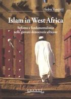 Islam in west Africa. Sufismo e fondamentalismo nelle giovani democrazie africane di Andrea Menegatti edito da Ananke Lab