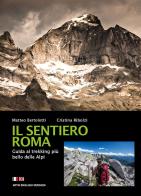 Il sentiero Roma. Guida al trekking più bello delle Alpi di Matteo Bertolotti, Cristina Ribolzi edito da ViviDolomiti