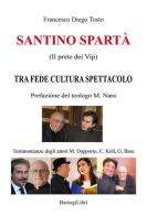 Santino Spartà (Il prete dei Vip). Tra fede cultura spettacolo di Francesco Diego Tosto edito da BastogiLibri