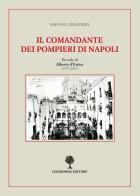Il comandante dei pompieri di Napoli. Ricordo di Alberto D'Errico (1937-2017) di Raffaele Ruggiero edito da Colonnese