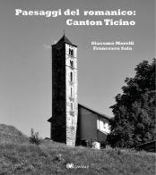 Paesaggi del romanico: Canton Ticino di Giacomo Morelli, Francesco Sala edito da GWMAX