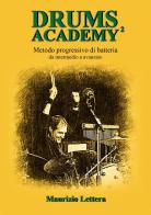 Drums Academy². Metodo progressivo di batteria. Da intermedio a avanzato di Maurizio Lettera edito da Youcanprint
