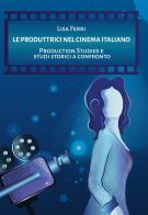 Le produttrici nel cinema italiano. Production Studies e studi storici a confronto di Lisa Ferri edito da Edizioni &100