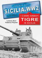 I carri armati tigre in Sicilia. Ediz. illustrata di Lorenzo Bovi, Federico Peyrani edito da Ardite