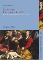 Ed in vano l'ho cercate in terra. Guido Reni teorico del bello ideale di Stefano Pierguidi edito da Campisano Editore