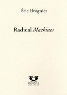 Radical machines. Ediz. francese e italiana di Éric Brogniet edito da Kolibris