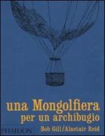 Una mongolfiera per un archibugio di Bob Gill, Alaistar Reid edito da Phaidon