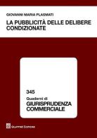 La pubblicità delle delibere condizionate di Giovanni M. Plasmati edito da Giuffrè