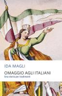 Omaggio agli italiani. Una storia per tradimenti di Ida Magli edito da Rizzoli