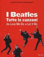 I Beatles. Tutte le canzoni da Love me do a Let it be di Philippe Margotin, Jean-Michel Guesdon edito da Rizzoli