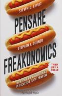 Pensare freakonomics. Un metodo non convenzionale per risolvere tutti i problemi di Steven D. Levitt, Stephen J. Dubner edito da Sperling & Kupfer