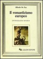 Il romanticismo europeo. Un'introduzione tematica di Alfredo De Paz edito da Liguori