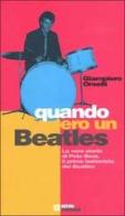 Quando ero un Beatles. La vera storia di Pete Best, il primo batterista dei Beatles di G. Piero Orselli edito da Costa & Nolan