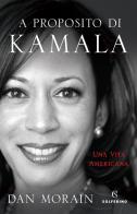 A proposito di Kamala. Una vita americana di Dan Morain edito da Solferino