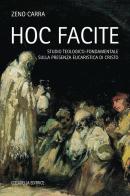 Hoc facite. Studio teologico-fondamentale sulla presenza eucaristica di Cristo di Zeno Carra edito da Cittadella