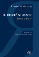 Il discernimento. Teoria e prassi di Pietro Schiavone edito da Paoline Editoriale Libri