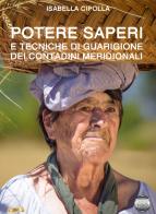 Potere saperi e tecniche di guarigione dei contadini meridionali di Isabella Cipolla edito da Argento Vivo Edizioni