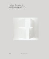 Luisa Lambri. Autoritratto. Catalogo della mostra (Milano, 16 febbraio-19 settembre 2021). Ediz. italiana e inglese edito da Silvana