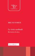 Le virtù cardinali. Breviario di etica di Bruno Forte edito da Morcelliana