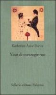 Vino di mezzogiorno di Katherine Anne Porter edito da Sellerio Editore Palermo