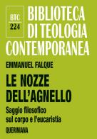 Le nozze dell'agnello. Saggio filosofico sul corpo e l'eucaristia di Emmanuel Falque edito da Queriniana
