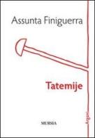 Tatemije di Assunta Finiguerra edito da Ugo Mursia Editore