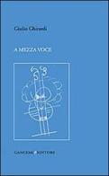 A mezza voce di Giulio Ghirardi edito da Gangemi Editore