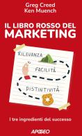 Il libro rosso del marketing. I tre ingredienti del successo di Greg Creed, Ken Muench edito da Apogeo
