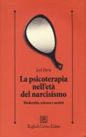 La psicoterapia nell'età del narcisismo. Modernità, scienza e società di Joel Paris edito da Raffaello Cortina Editore