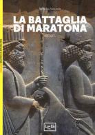 La battaglia di Maratona. 490 a.C. La prima invasione persiana della Grecia di Nicholas Sekunda edito da LEG Edizioni