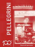 1924-2024 Pellegrini. Storia di persone di Piero Pellegrini edito da Il Prato