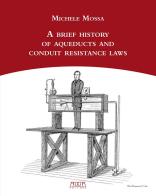 A brief history of aqueducts and conduit resistance laws di Michele Mossa edito da Adda
