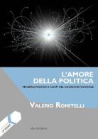 L' amore della politica. Pensiero, passioni e corpi nel disordine mondiale di Valerio Romitelli edito da Mucchi Editore