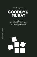 Goodbye Murat. La tradizione del moderno nella Bari di Giuseppe Gimma di Nicola Signorile edito da Edizioni di Pagina