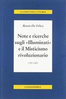 Note e ricerche sugli «Illuminati» e il misticismo rivoluzionario (1789-1800) di Renzo De Felice edito da Luni Editrice