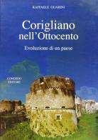 Corigliano nell'Ottocento. Evoluzione di un paese di Raffaele Guarini edito da Congedo