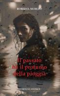 Il passato ha il profumo della pioggia di Roberta Morleo edito da Scorpione