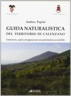 Guida naturalistica del territorio di Calenzano. Conoscere, capire ed apprezzare un patrimonio accessibile di Andrea Papini edito da Alinea