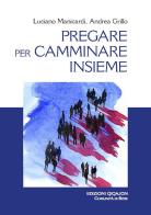 Pregare per camminare insieme. A partire dalle preghiere sinodali «Adsumus» e «Nulla est, Domine» di Luciano Manicardi, Andrea Grillo edito da Qiqajon