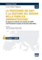 La protezione dei dati e la gestione del rischio nella pubblica amministrazione di Francesco Ciclosi edito da Maggioli Editore