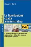 La liquidazione coatta amministrativa. Il governo della crisi delle società cooperative e delle altre imprese di economia sociale di Giovanni Conti edito da Franco Angeli