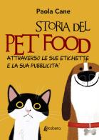Storia del pet food attraverso le sue etichette e la sua pubblicità. Nuova ediz. di Paola Cane edito da EBS Print